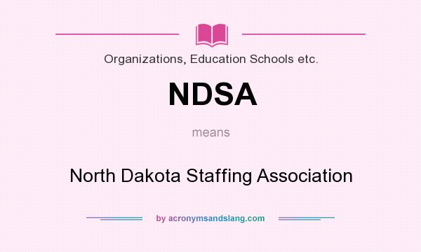 What does NDSA mean? It stands for North Dakota Staffing Association