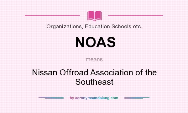 What does NOAS mean? It stands for Nissan Offroad Association of the Southeast