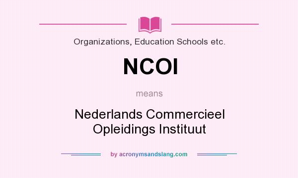 What does NCOI mean? It stands for Nederlands Commercieel Opleidings Instituut