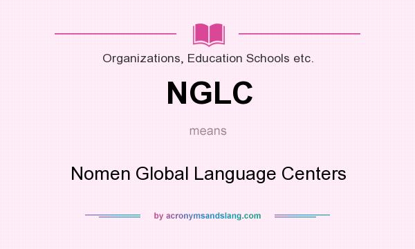 What does NGLC mean? It stands for Nomen Global Language Centers