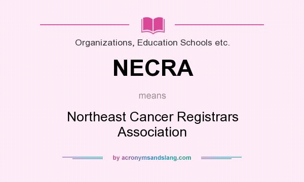 What does NECRA mean? It stands for Northeast Cancer Registrars Association