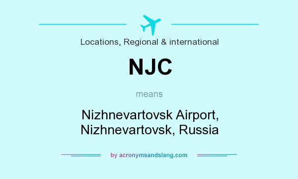 What does NJC mean? It stands for Nizhnevartovsk Airport, Nizhnevartovsk, Russia