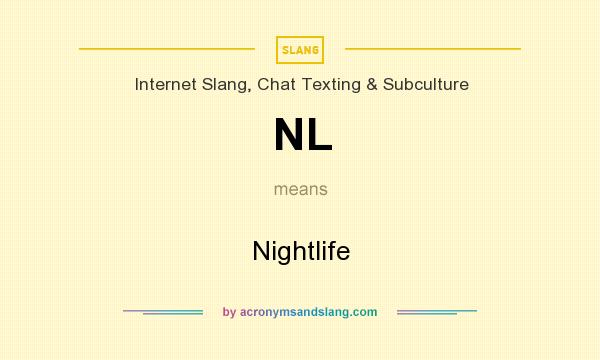 What does NL mean? It stands for Nightlife