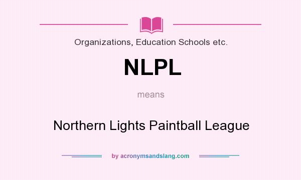What does NLPL mean? It stands for Northern Lights Paintball League