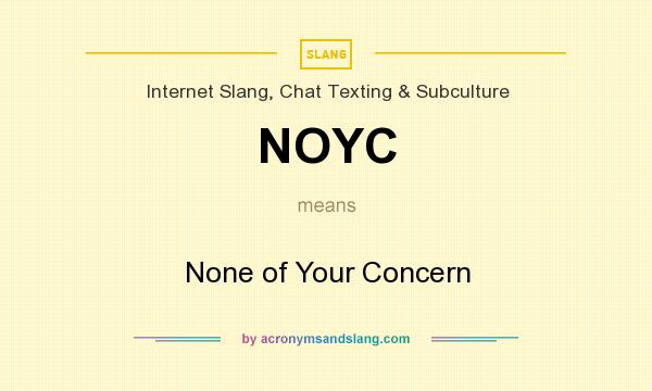 What does NOYC mean? It stands for None of Your Concern