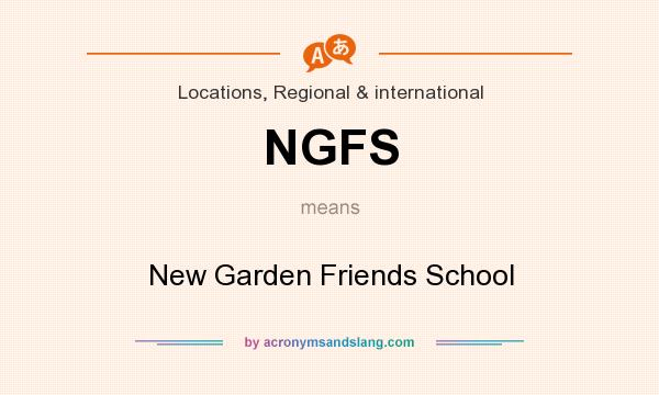 What does NGFS mean? It stands for New Garden Friends School