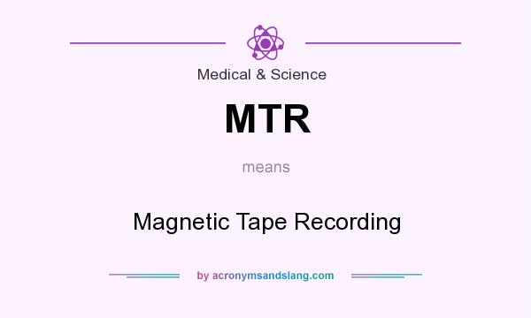 What does MTR mean? It stands for Magnetic Tape Recording