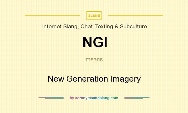 What does NGI mean? It stands for New Generation Imagery
