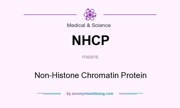 What does NHCP mean? It stands for Non-Histone Chromatin Protein
