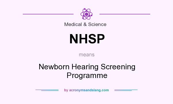 What does NHSP mean? It stands for Newborn Hearing Screening Programme
