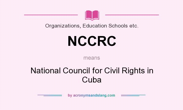 What does NCCRC mean? It stands for National Council for Civil Rights in Cuba