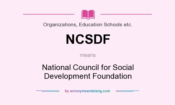 What does NCSDF mean? It stands for National Council for Social Development Foundation