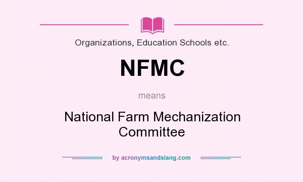 What does NFMC mean? It stands for National Farm Mechanization Committee
