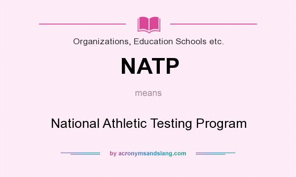 What does NATP mean? It stands for National Athletic Testing Program