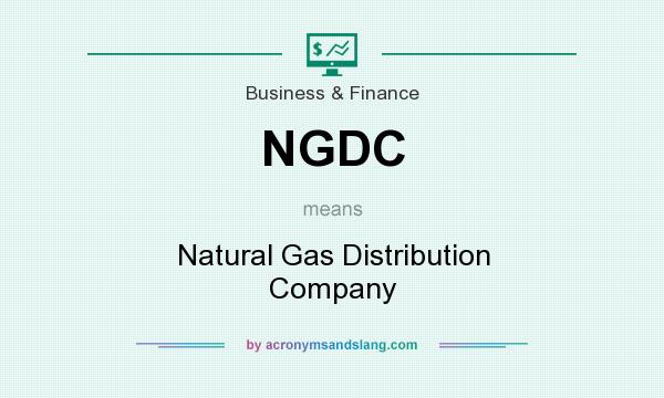 What does NGDC mean? It stands for Natural Gas Distribution Company