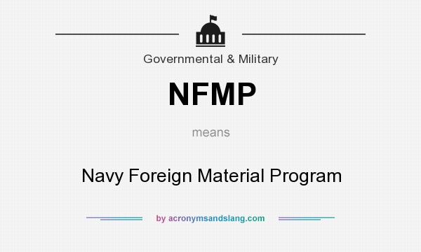 What does NFMP mean? It stands for Navy Foreign Material Program