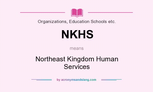 What does NKHS mean? It stands for Northeast Kingdom Human Services