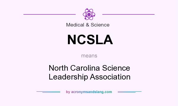 What does NCSLA mean? It stands for North Carolina Science Leadership Association