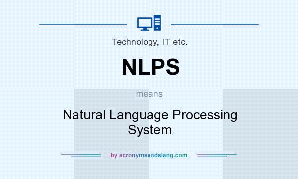 What does NLPS mean? It stands for Natural Language Processing System