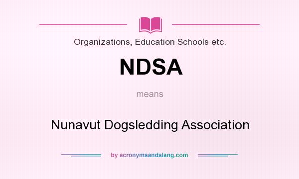 What does NDSA mean? It stands for Nunavut Dogsledding Association