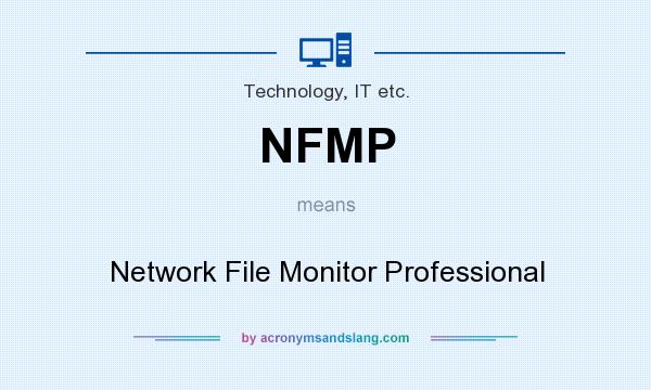 What does NFMP mean? It stands for Network File Monitor Professional