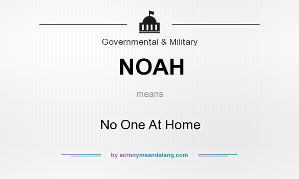 What does NOAH mean? It stands for No One At Home