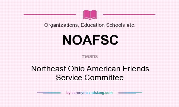 What does NOAFSC mean? It stands for Northeast Ohio American Friends Service Committee
