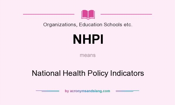 What does NHPI mean? It stands for National Health Policy Indicators