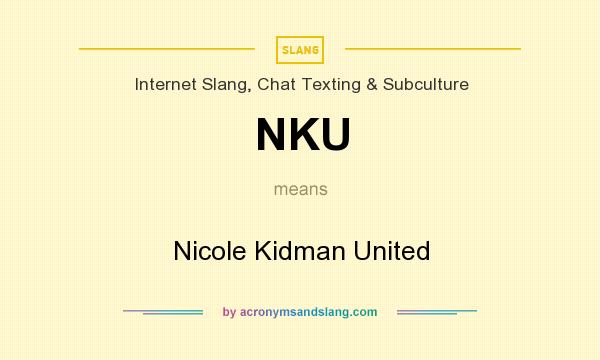 What does NKU mean? It stands for Nicole Kidman United