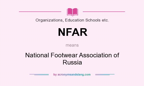 What does NFAR mean? It stands for National Footwear Association of Russia
