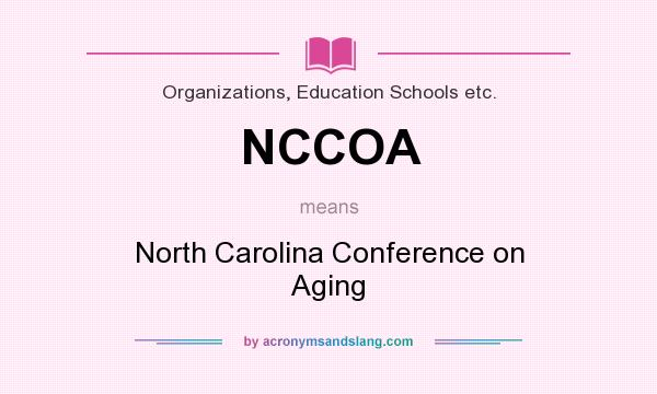 What does NCCOA mean? It stands for North Carolina Conference on Aging
