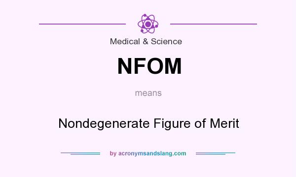 What does NFOM mean? It stands for Nondegenerate Figure of Merit