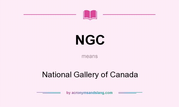 What does NGC mean? It stands for National Gallery of Canada
