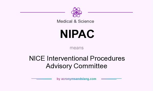 What does NIPAC mean? It stands for NICE Interventional Procedures Advisory Committee