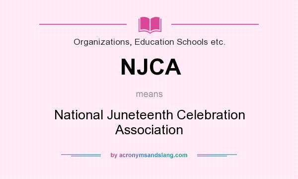 What does NJCA mean? It stands for National Juneteenth Celebration Association
