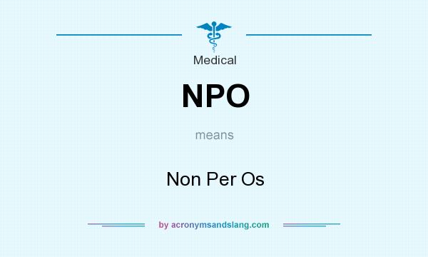 What does NPO mean? It stands for Non Per Os