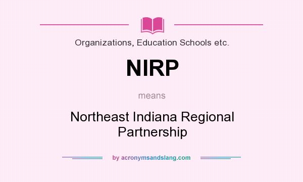 What does NIRP mean? It stands for Northeast Indiana Regional Partnership
