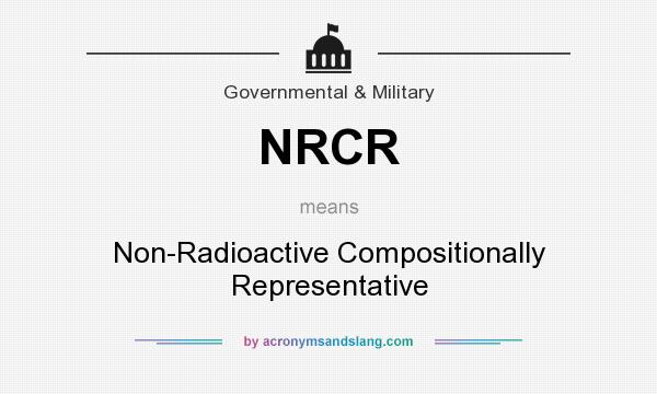 What does NRCR mean? It stands for Non-Radioactive Compositionally Representative