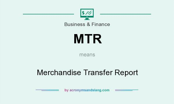 What does MTR mean? It stands for Merchandise Transfer Report