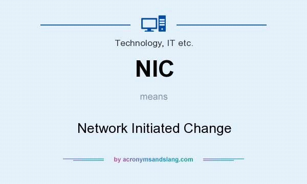 What does NIC mean? It stands for Network Initiated Change