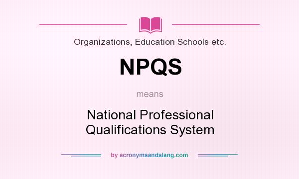 What does NPQS mean? It stands for National Professional Qualifications System