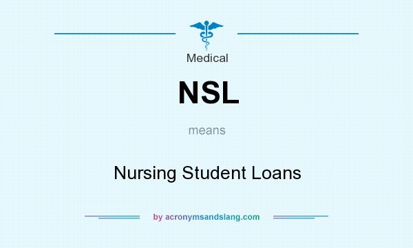 What does NSL mean? It stands for Nursing Student Loans