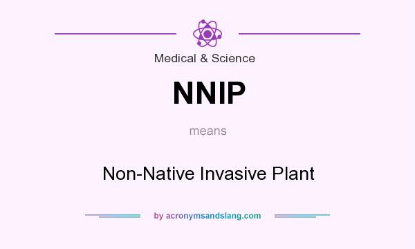 What does NNIP mean? It stands for Non-Native Invasive Plant