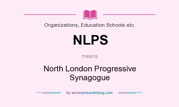 What does NLPS mean? It stands for North London Progressive Synagogue
