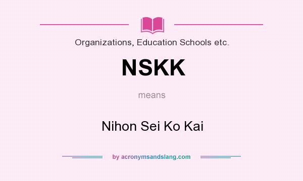 What does NSKK mean? It stands for Nihon Sei Ko Kai