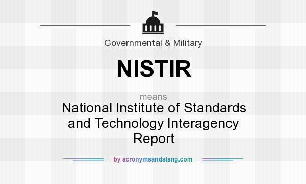What does NISTIR mean? It stands for National Institute of Standards and Technology Interagency Report