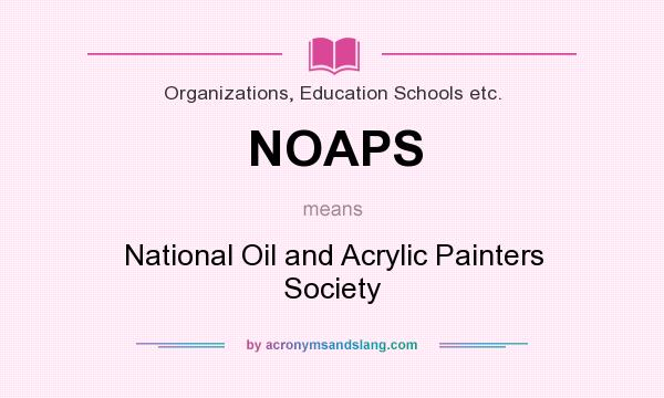 What does NOAPS mean? It stands for National Oil and Acrylic Painters Society