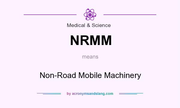 What does NRMM mean? It stands for Non-Road Mobile Machinery