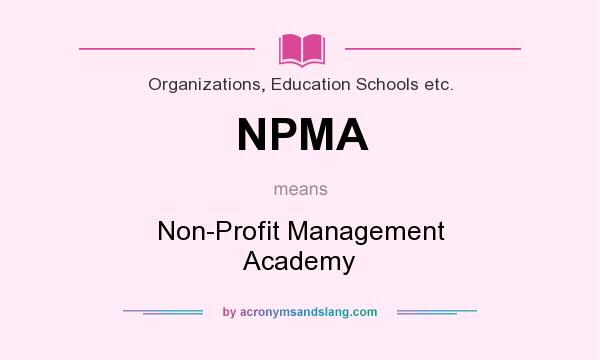 What does NPMA mean? It stands for Non-Profit Management Academy