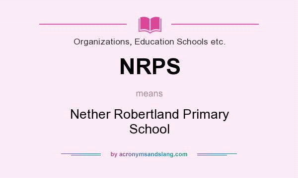 What does NRPS mean? It stands for Nether Robertland Primary School
